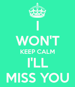i-wont-keep-calm-ill-miss-you